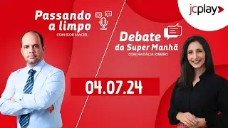 SUPER MANHÃ na Rádio Jornal  | 04.07.2024