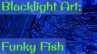 Blacklight Art: Funky Fish [VIDEO]