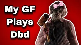 My Girlfriend Plays Dead by Daylight