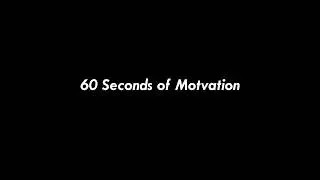 60 Seconds of Motivation