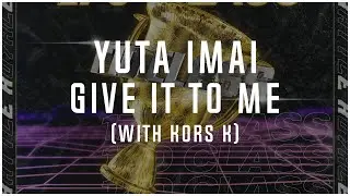 kors k & Yuta Imai - Give It To Me (Official Audio) [S2TB]