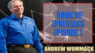 Andrew Wommack Ministries - Book of Ephesians Episode 1