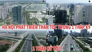 HÀ NỘI PHÁT TRIỂN THẦN TỐC TRONG 1 THẬP KỶ QUA & NHẬN ĐỊNH TRONG 1 THẬP KỶ TỚI