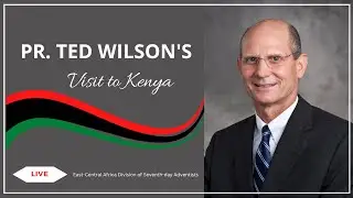 Pr Ted Wilson's Visit to Kenya