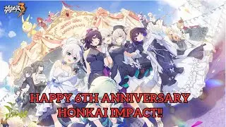 Thank you for our 6 years together Honkai! Happy Anniversary!