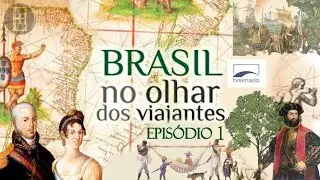 História do Brasil - O Brasil no Olhar dos Viajantes [Episódio 1] 🇧🇷