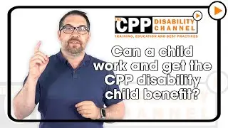 CPP disability | Can a child work and get the CPP disability child's benefit?