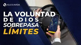 La Voluntad de Dios Sobrepasa Límites | Mensaje 4k