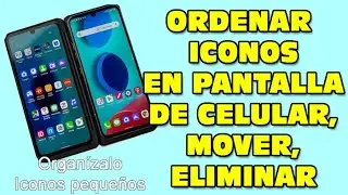 Como ordenar organizar iconos en pantalla celular android, mover, eliminar