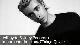 moon and the stars. - will hyde & Joey Pecoraro (Türkçe Çeviri)