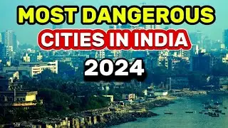 Top 10 Most Dangerous Cities In India in 2024
