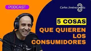 [PODCAST] Cinco Cosas que quieren los consumidores