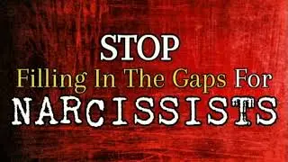 Stop Filling In The Gaps For Narcissists