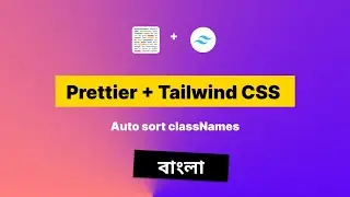 Tailwind CSS Bangla Tutorial || Automatic Class Sorting with Prettier