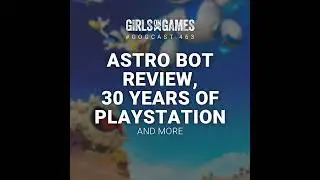 GoGCast 463: Astro Bot Review and 30 Years of PlayStation