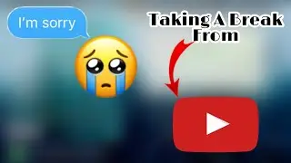 Taking A Break From YouTube