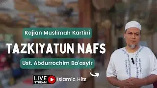 Tazkiyatun Nafs - Ust. Abdul Rochim Ba'asyir, Lc | Kajian Muslimah Kartini