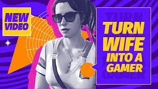 Turn wife into a gamer