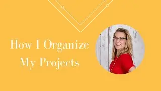 How I Organize My Projects
