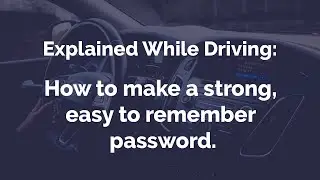 How to make a strong, easy to remember password | Explained While Driving