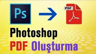 PHOTOSHOP CC PDF OLUŞTURMA