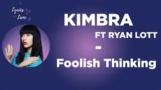 KIMBRA- Foolish Thinking ft Ryan Lott (Lyrics)