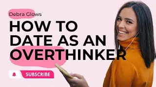 How To Date As An Overthinker