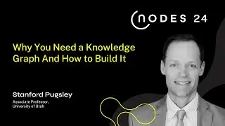 NODES 2024 - Why You Need a Knowledge Graph And How to Build It
