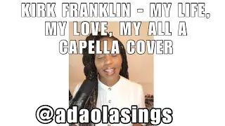 Kirk Franklin - My Life My Love My All Cover (adaolasings)