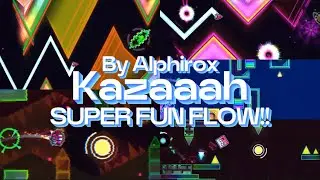 SUPER FUN FLOW!! // Kazaaah 100% (By Alphirox) GD 2.2