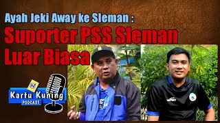 Kartu Kuning Podcast #2 Ayah Jeki Away ke Sleman : Suporter PSS Sleman Luarbiasa