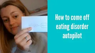 How to come off eating disorder autopilot