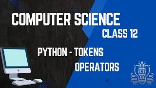 PYTHON- TOKENS AND OPERATORS. CLASS 11&12.