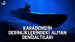 Karadeniz'deki Alman Denizaltıları | 2. Dünya Savaşı'nın Gizemli Hikayesi