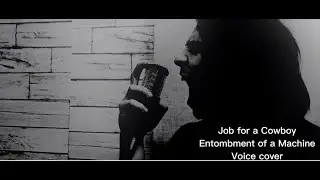Job For A Cowboy - Entombment Of A Machine(vox cover by Morty)