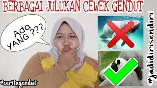 BERBAGAI JULUKAN UNTUK CEWEK GENDUT DARI YANG ???
