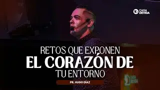 RETOS QUE EXPONEN EL CORAZÓN DE TU ENTORNO | Pr. Hugo Díaz