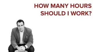 HOW MANY HOURS SHOULD I WORK?