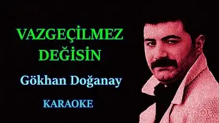 💙🌷 VAZGEÇİLMEZ  DEĞİSİN 🌷💙  Gökhan Doğanay  🎤KARAOKE🎤