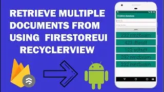 Firestore Database - 9 - How Read | Retrieve Multiple Documents Using FirestoreUi Recyclerview