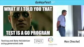 GoWayFest 2017 - Max Chechel - Testing and Data Validation Using Generated Code