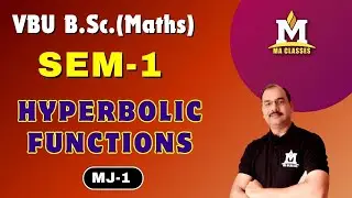 Hyperbolic Functions, SEM 1, B.Sc. (Maths), VBU | MA CLASSES