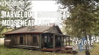 Ep. 10: Marvelous Moosehead: Moosehead Region, ME (Fall)