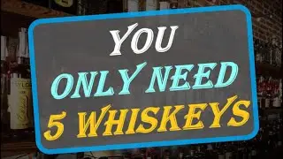 You Only Need 5 Whiskeys - Can You Live With ONLY 5 Whiskeys ?