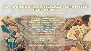 Na mimiss na kita 2024 OPM Hits for OFWs