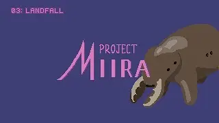 Project Miira 03: Landfall