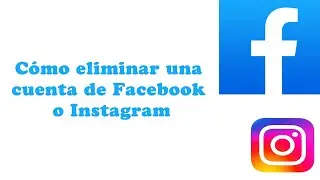 Cómo eliminar una cuenta de Facebook o Instagram (Spanish)