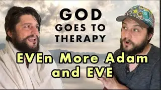 God Goes to Therapy - Even More Adam and Eve