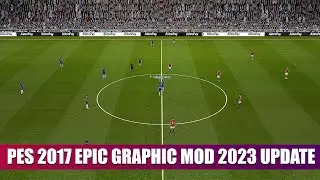 PES 2017 EPIC GRAPHIC MOD 2023 UPDATE