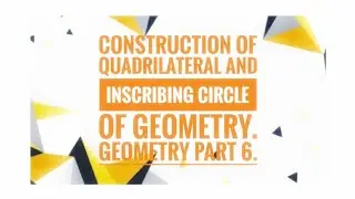 📏Construction of quadrilateral and Inscribing circle of Geometry. Geometry part 6.🔥